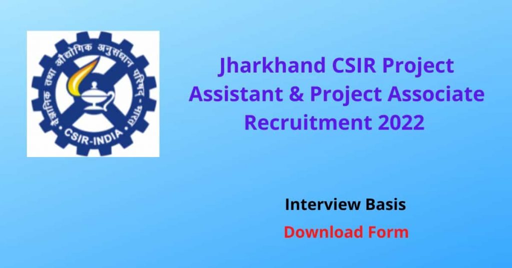 Jharkhand CSIR Project Assistant & Project Associate Recruitment 2022