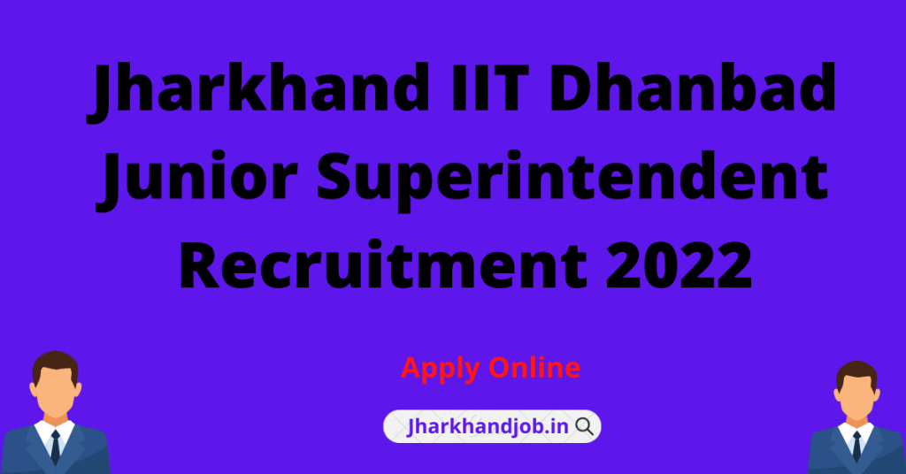 Jharkhand IIT Dhanbad Junior Superintendent Recruitment 2022