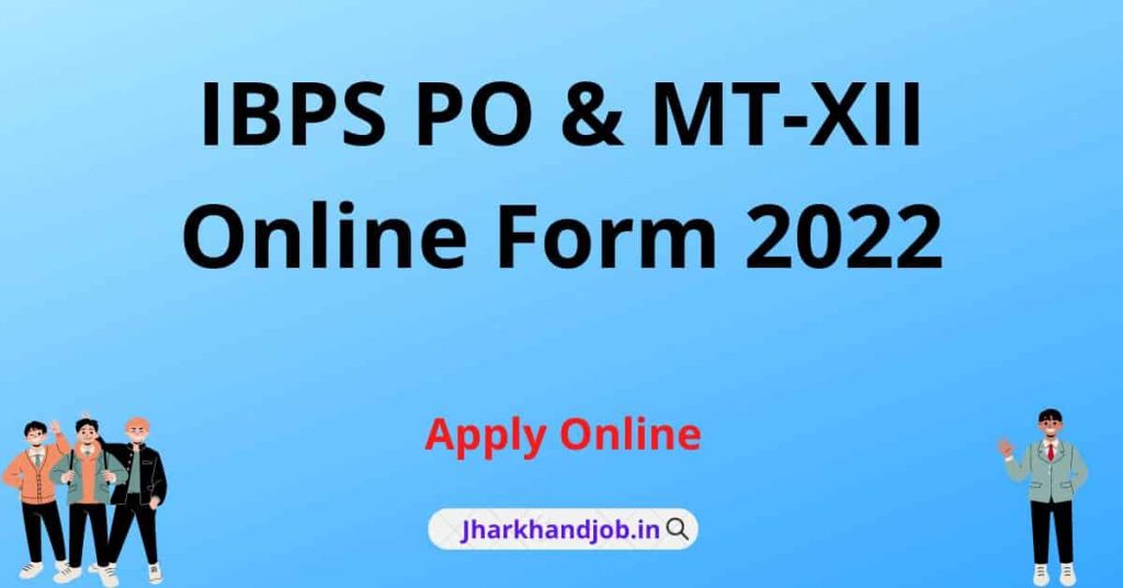 IBPS PO & MT-XII Online Form 2022IBPS PO & MT-XII Online Form 2022