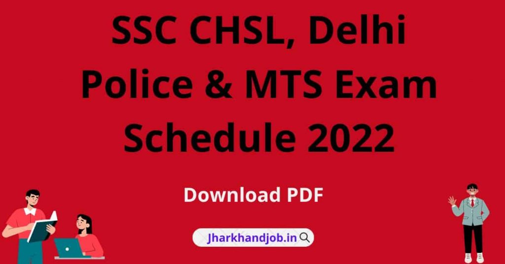 SSC CHSL, Delhi Police & MTS Exam Schedule 2022