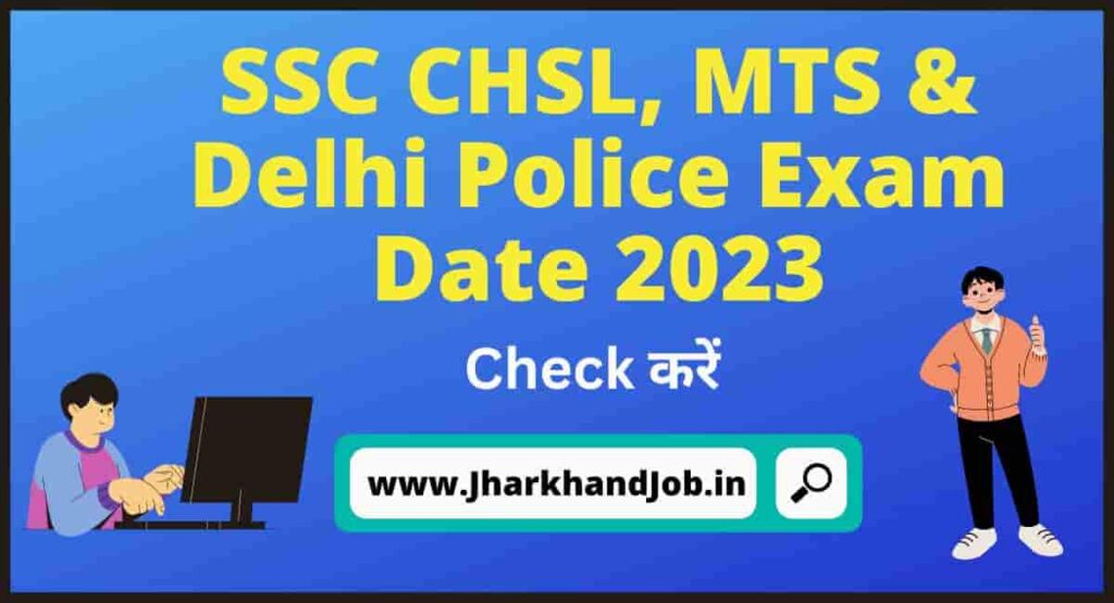 SSC CHSL, MTS & Delhi Police Exam Date 2023