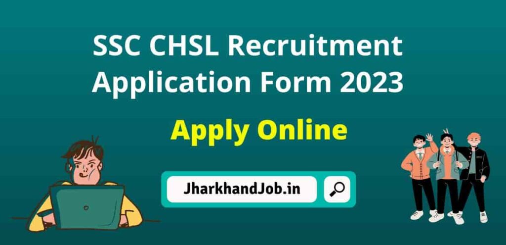 SSC CHSL Recruitment Application Form 2023