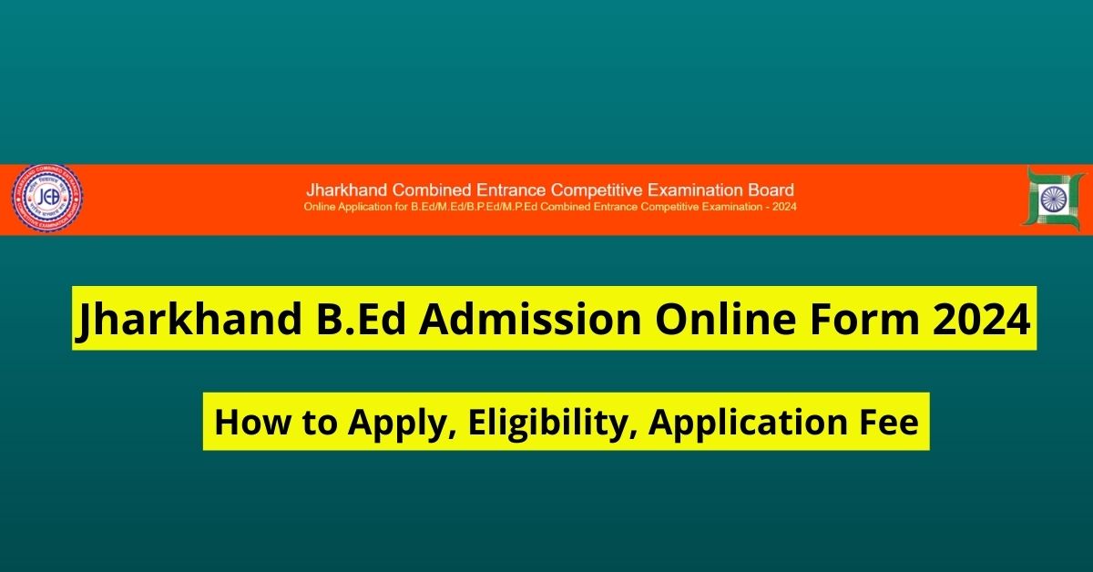 Jharkhand B.Ed Admission Online Form 2024 Jharkhand Bed Entrance Exam